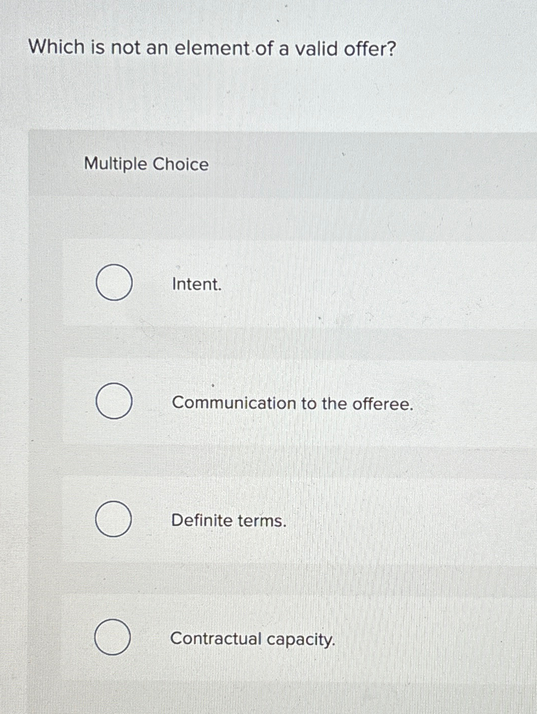  Which is not an element of a valid offer? Multiple Choice