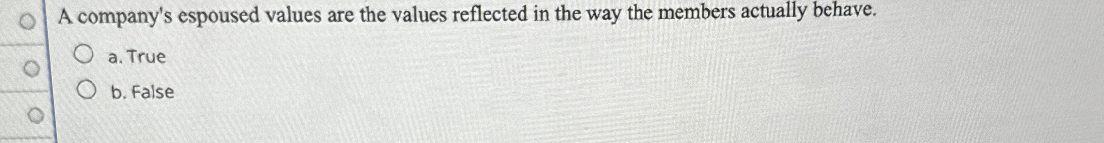  A company's espoused values are the values reflected in the way