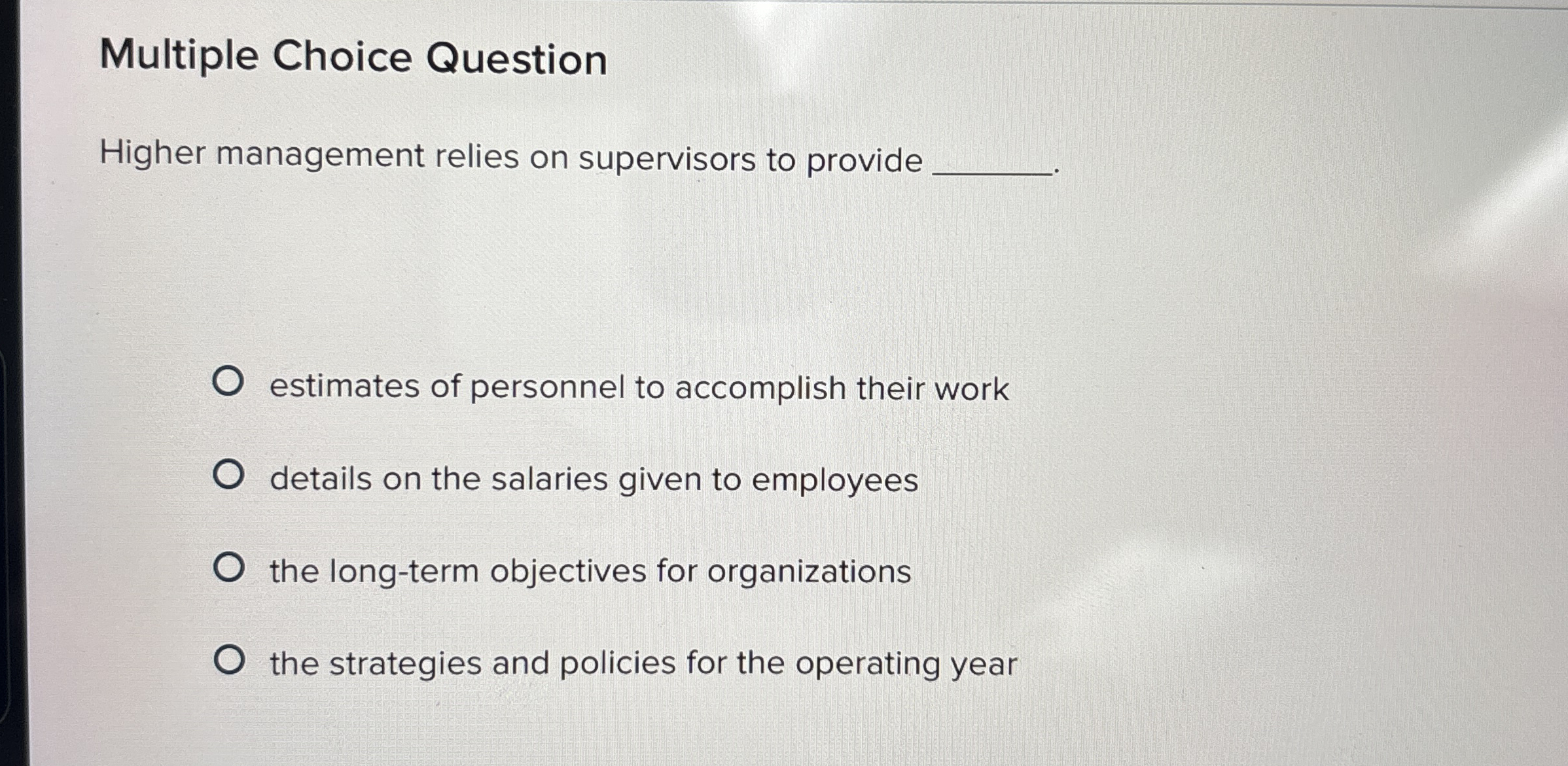  Multiple Choice Question Higher management relies on supervisors to provide estimates