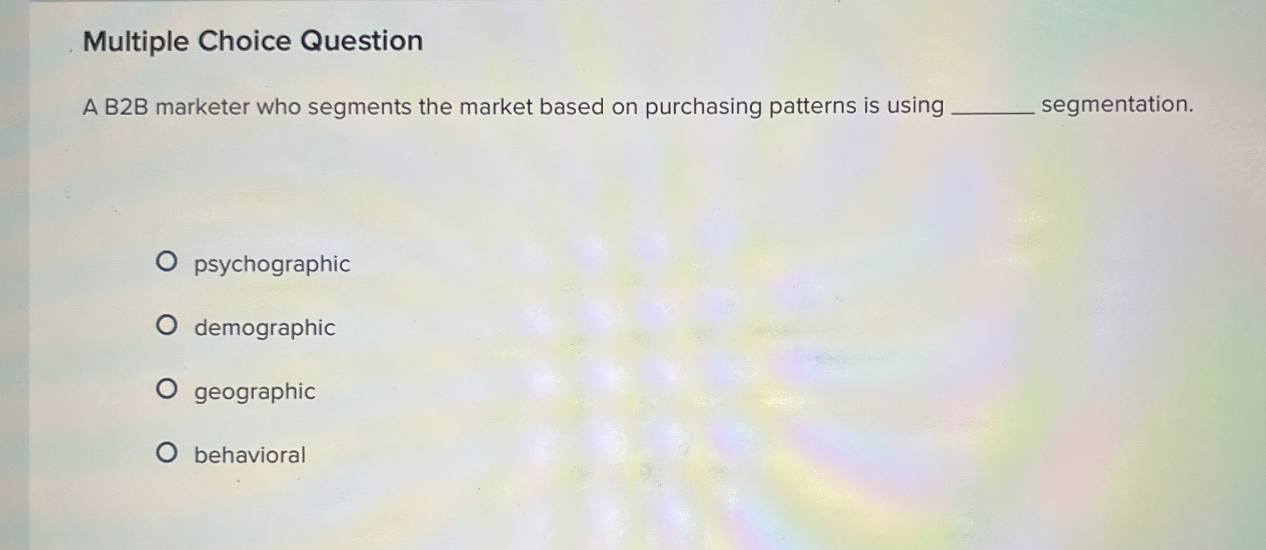  Multiple Choice Question A B2B marketer who segments the market based