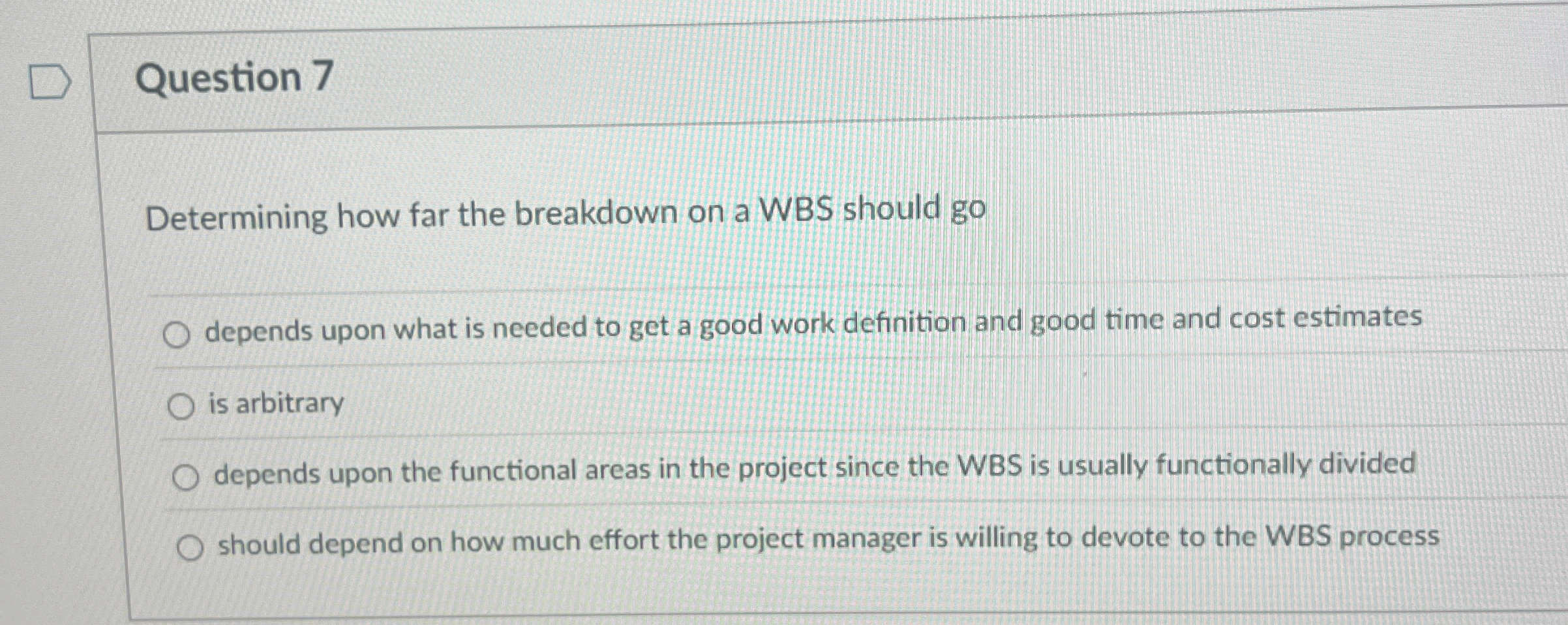  Question 7 Determining how far the breakdown on a WBS should