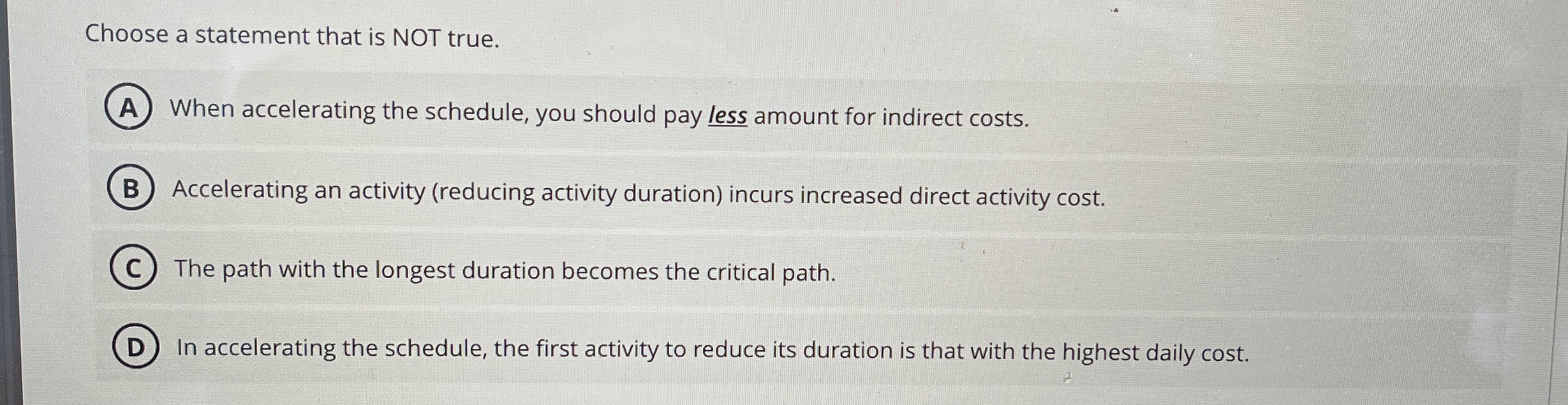  Choose a statement that is NOT true. When accelerating the schedule,