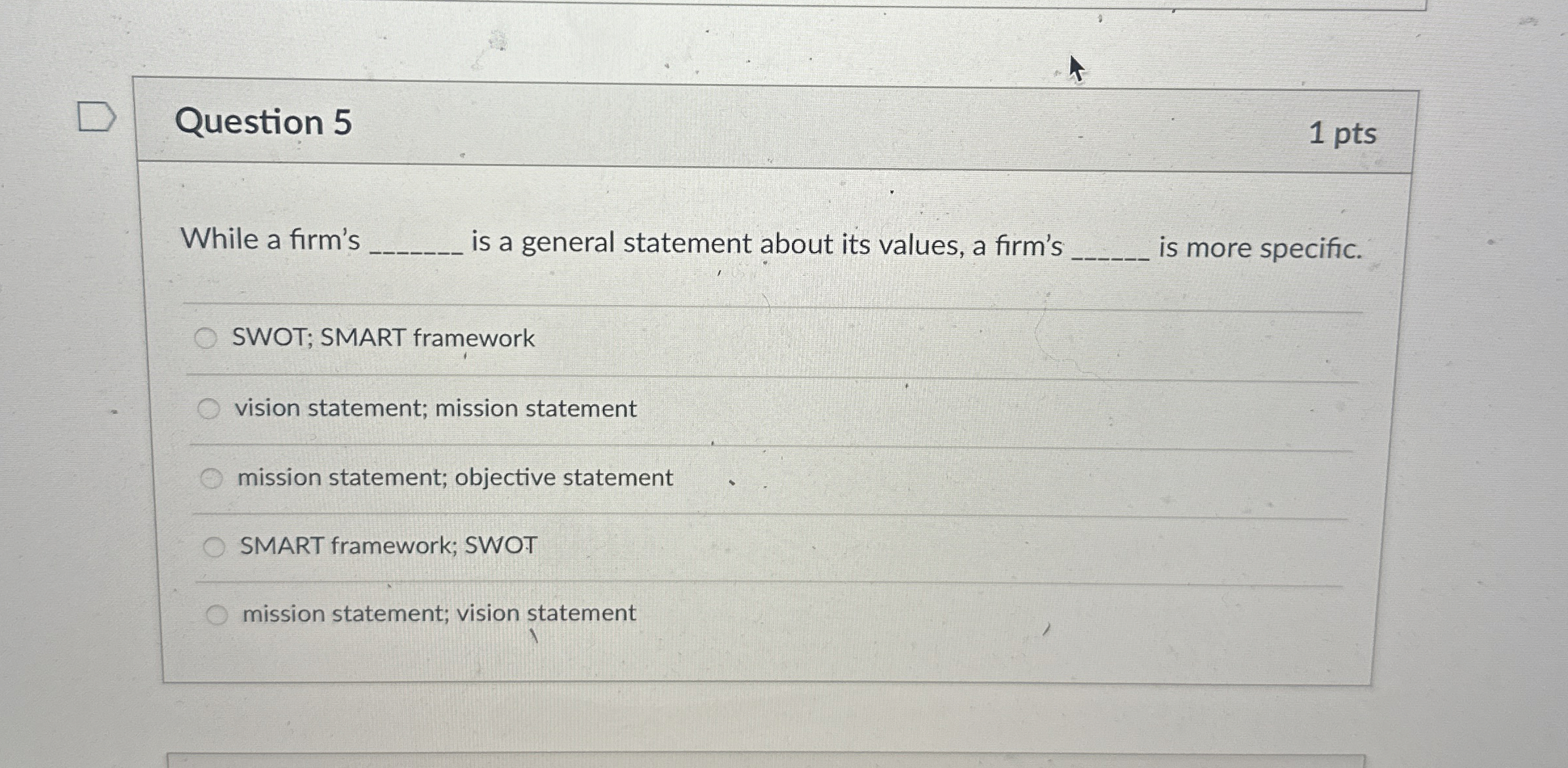  Question 5 1 pts While a firm's is a general statement