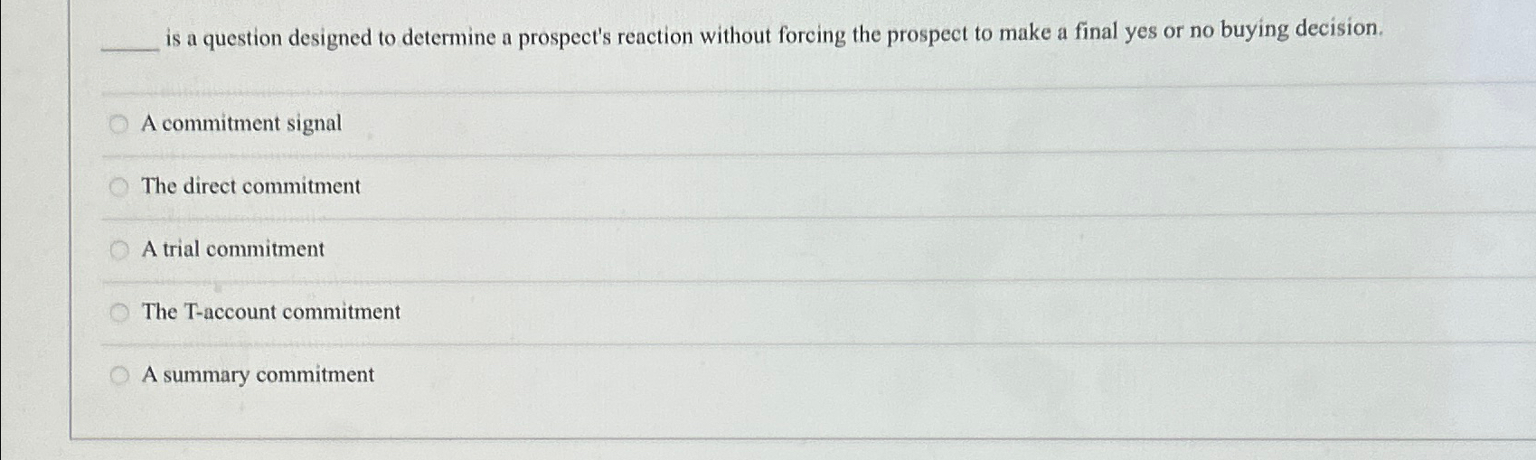  is a question designed to determine a prospect's reaction without forcing