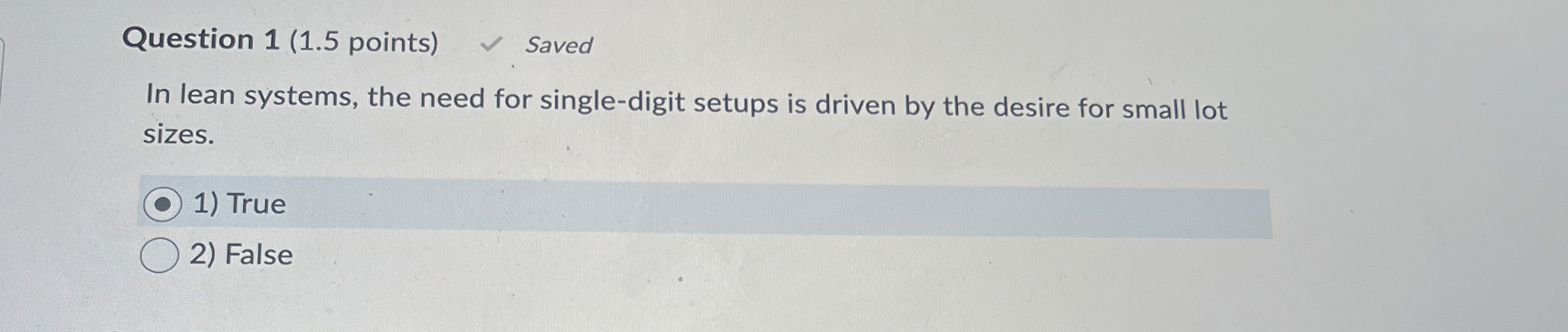  Question 1(1.5 points) Saved In lean systems, the need for single-digit