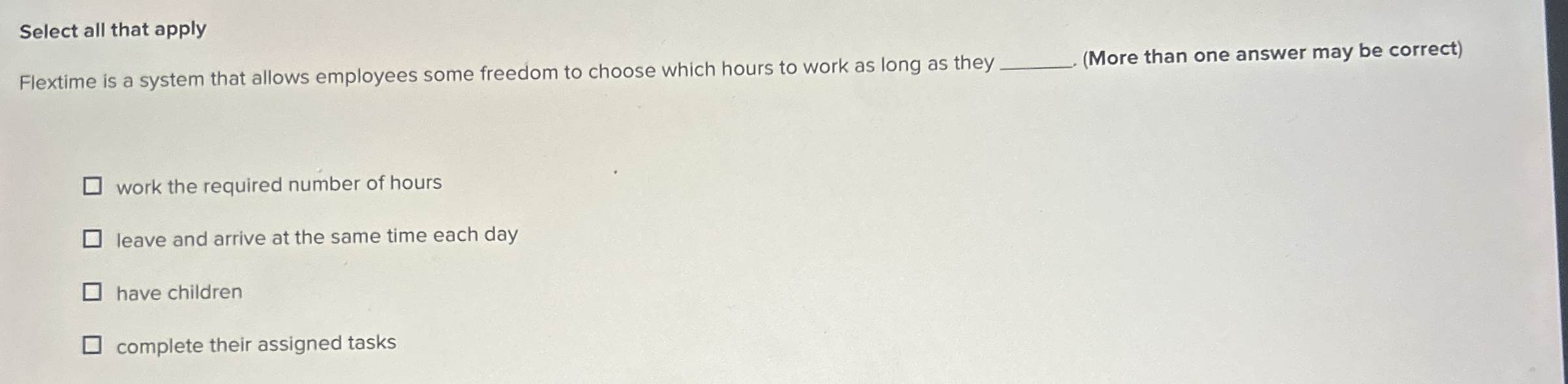  Select all that apply Flextime is a system that allows employees