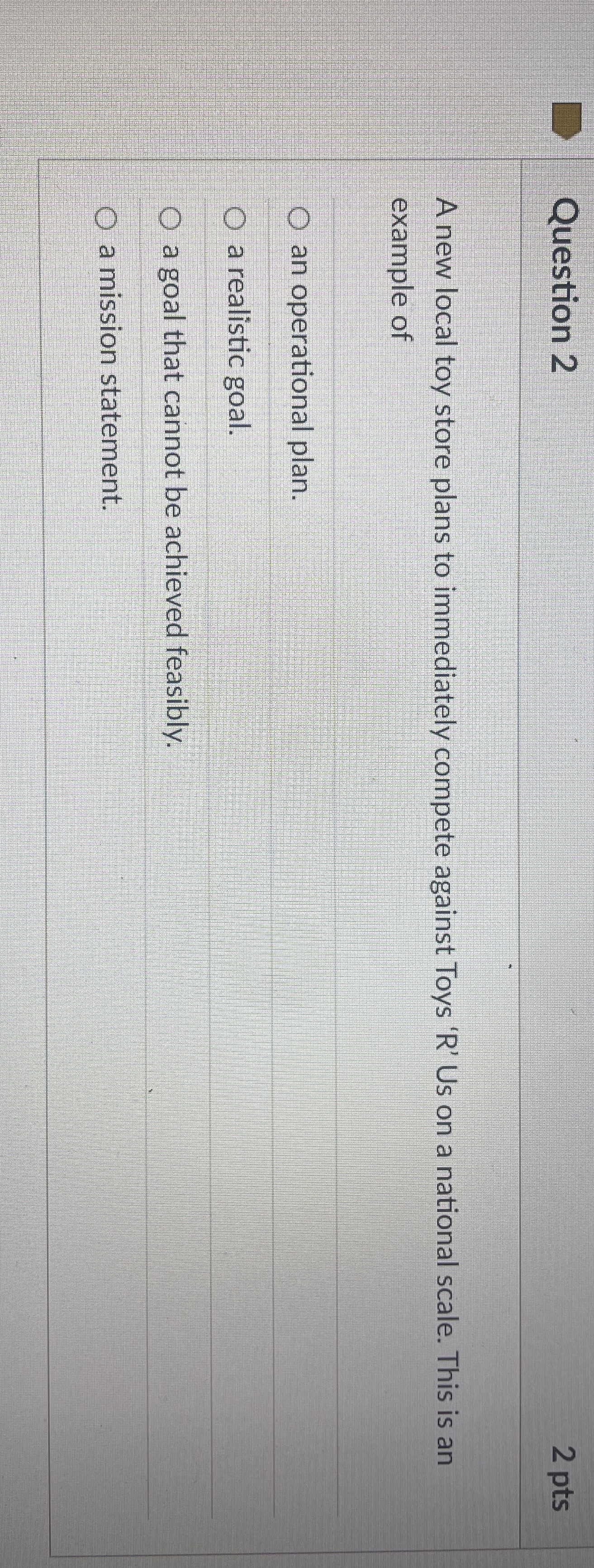  Question 2 A new local toy store plans to immediately compete