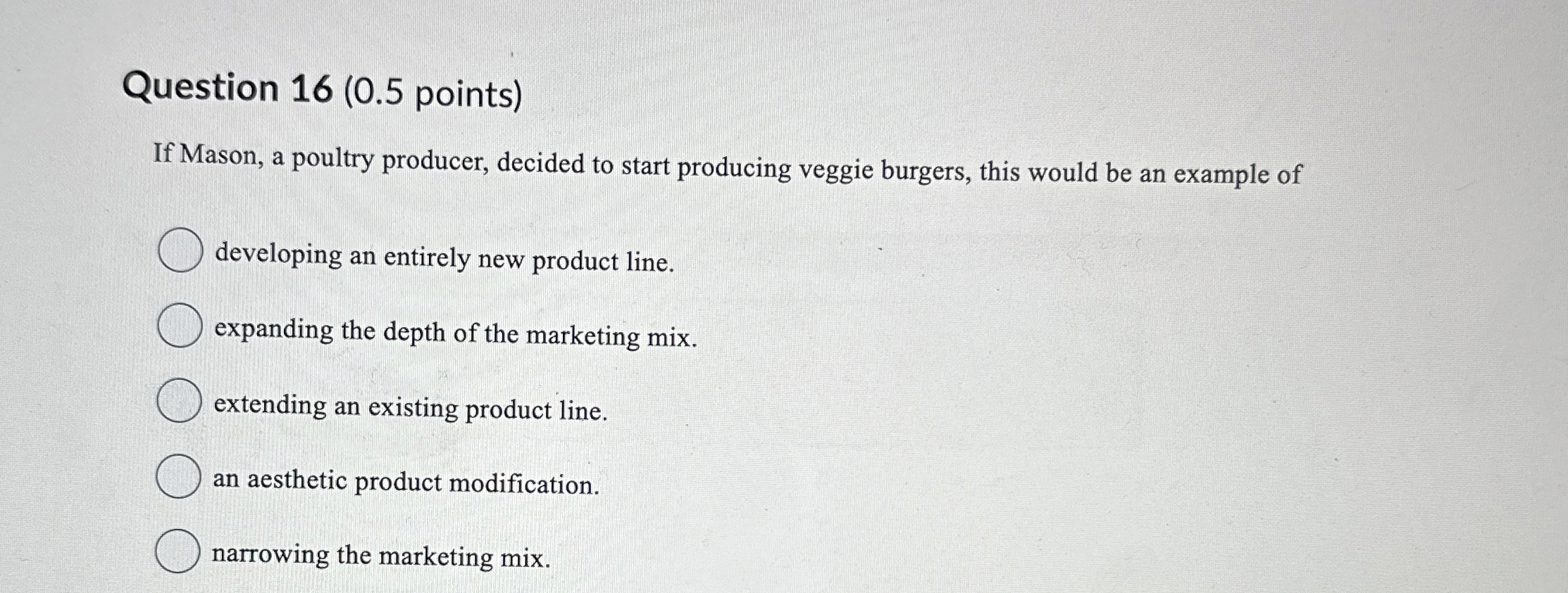  Question 16(0.5 points) If Mason, a poultry producer, decided to start