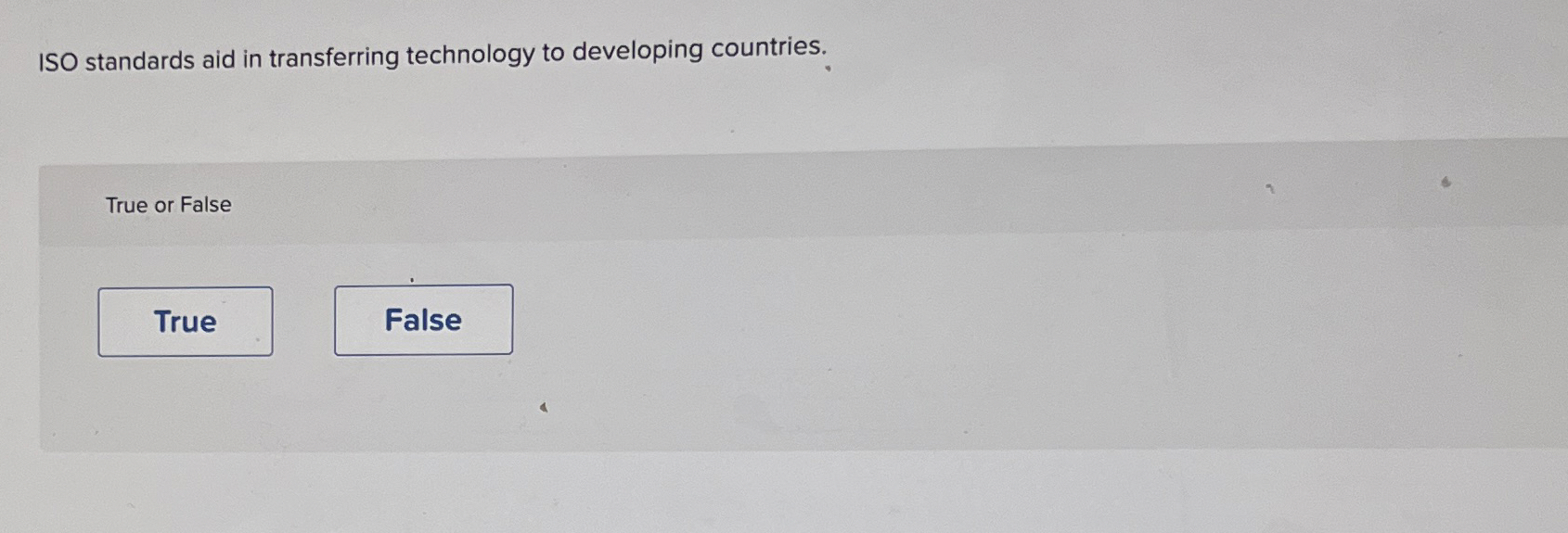  ISO standards aid in transferring technology to developing countries. True or