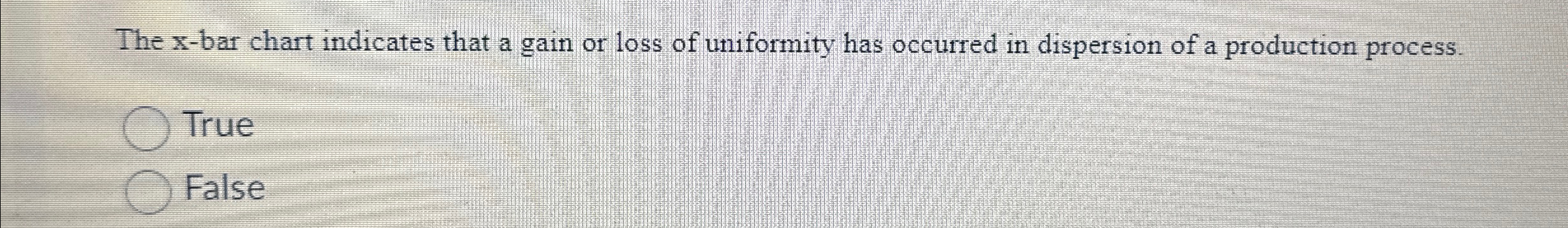  The x-bar chart indicates that a gain or loss of uniformity