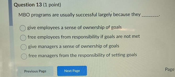  Question 13(1 point) MBO programs are usually successful largely because they