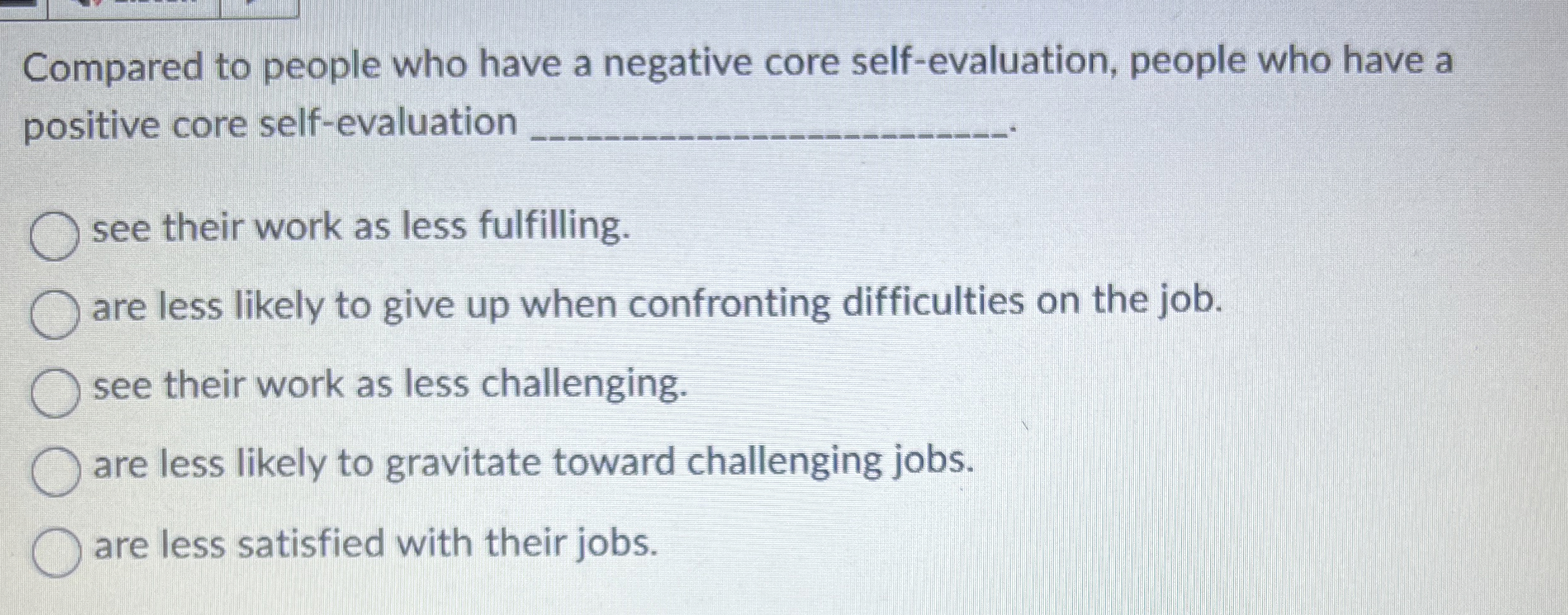 Compared to people who have a negative core self-evaluation, people who