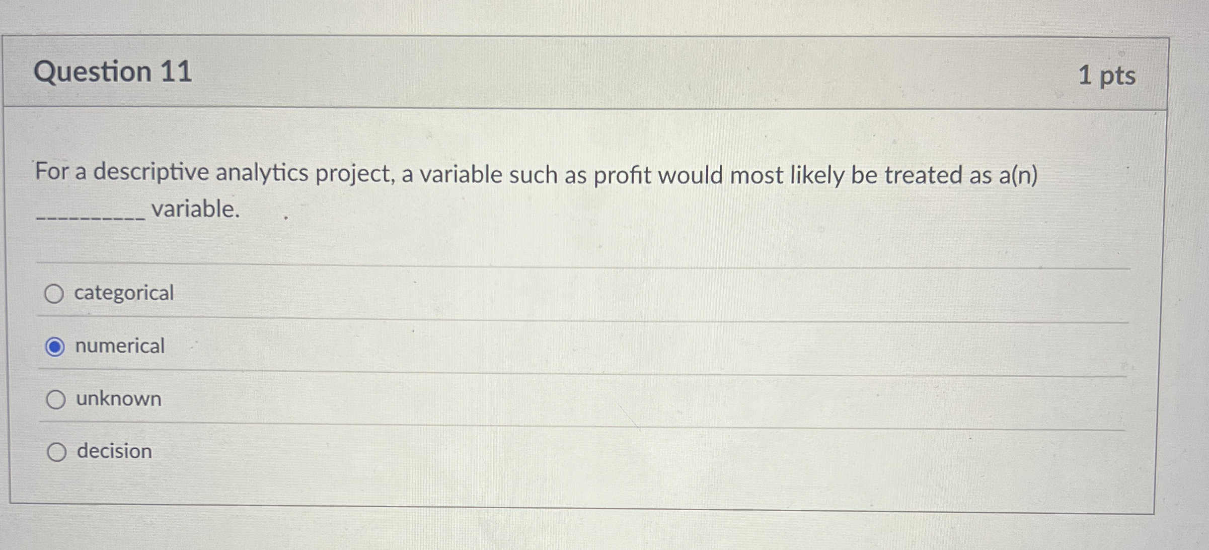  Question 11 For a descriptive analytics project, a variable such as