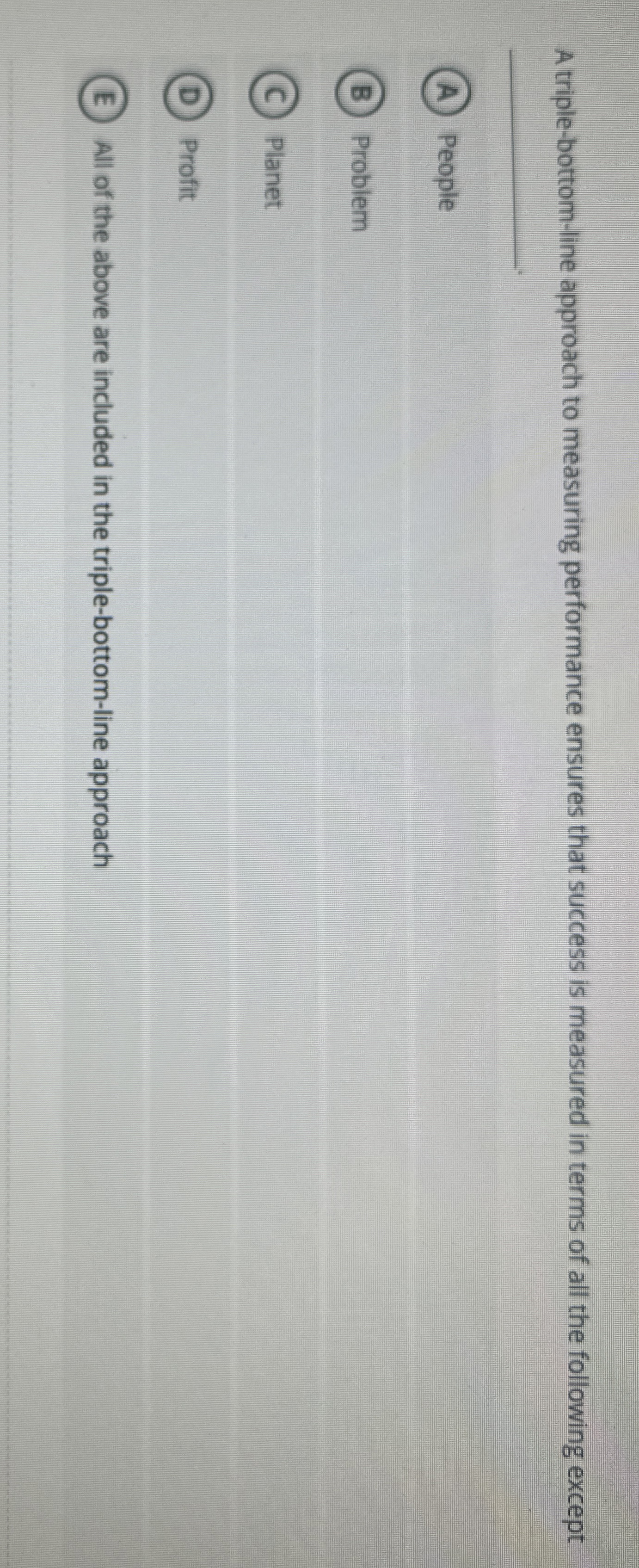  A triple-bottom-line approach to measuring performance ensures that success is measured