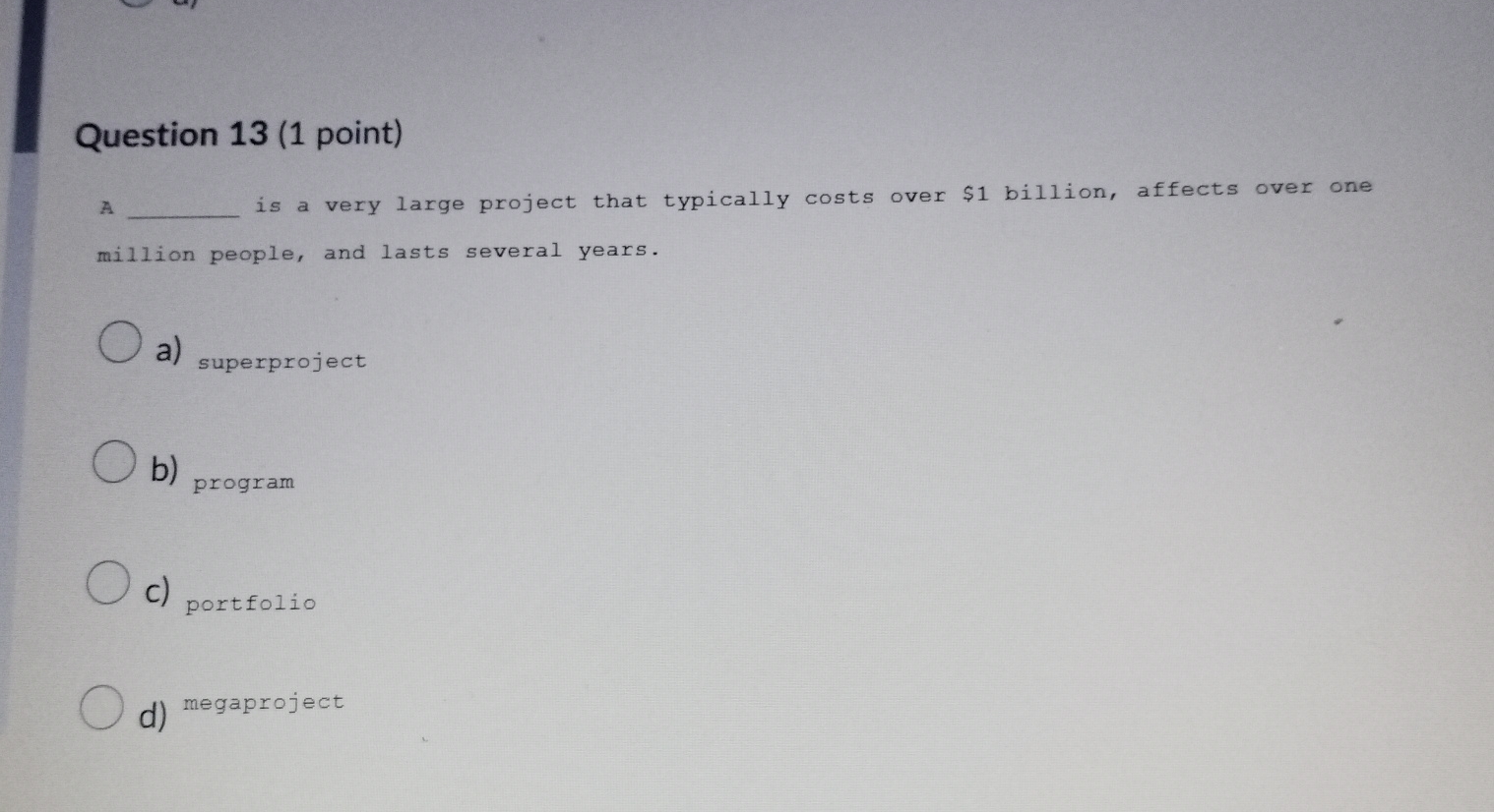  Question 13(1 point) A is a very large project that typically