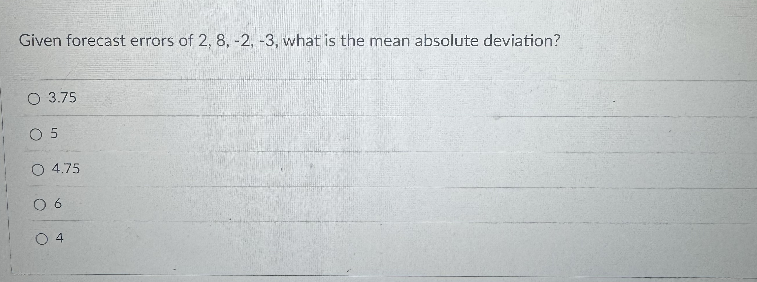  Given forecast errors of 2,8,-2,-3, what is the mean absolute deviation?