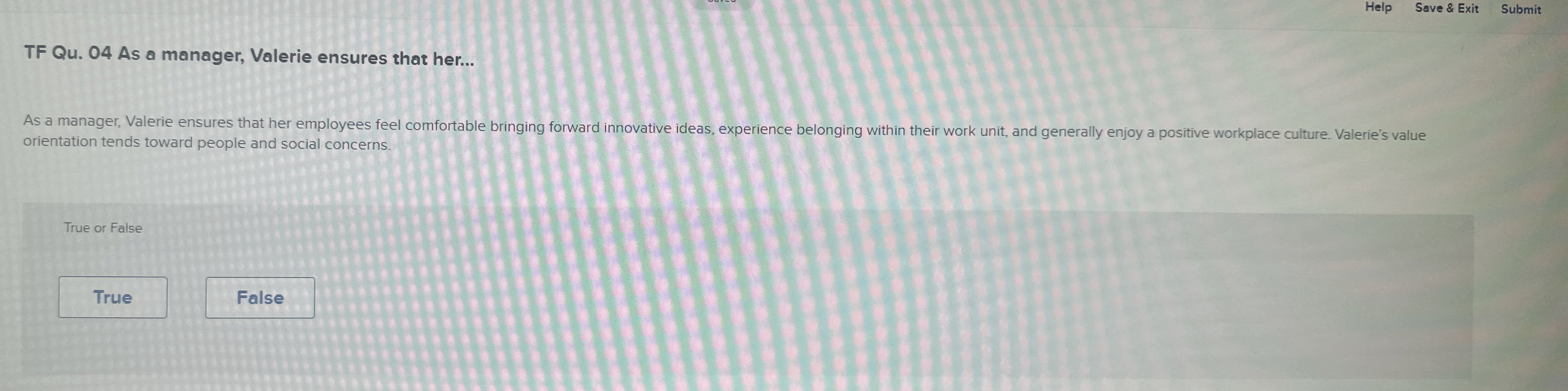  Help Save & Exit Submit TF Qu.04 As a manager, Valerie