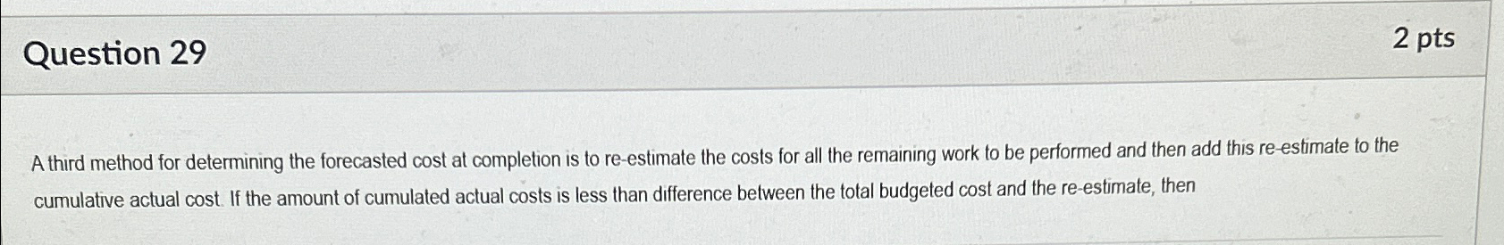  Question 29 2pts A third method for determining the forecasted cost