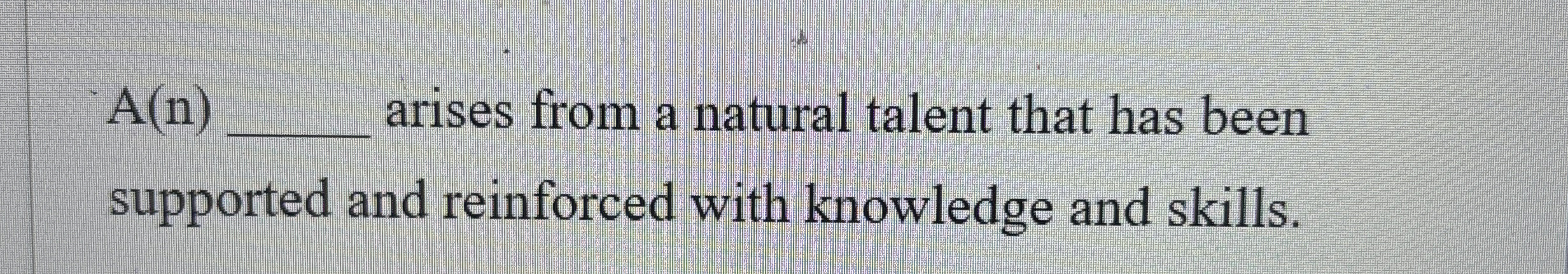  A(n)q, arises from a natural talent that has been supported and