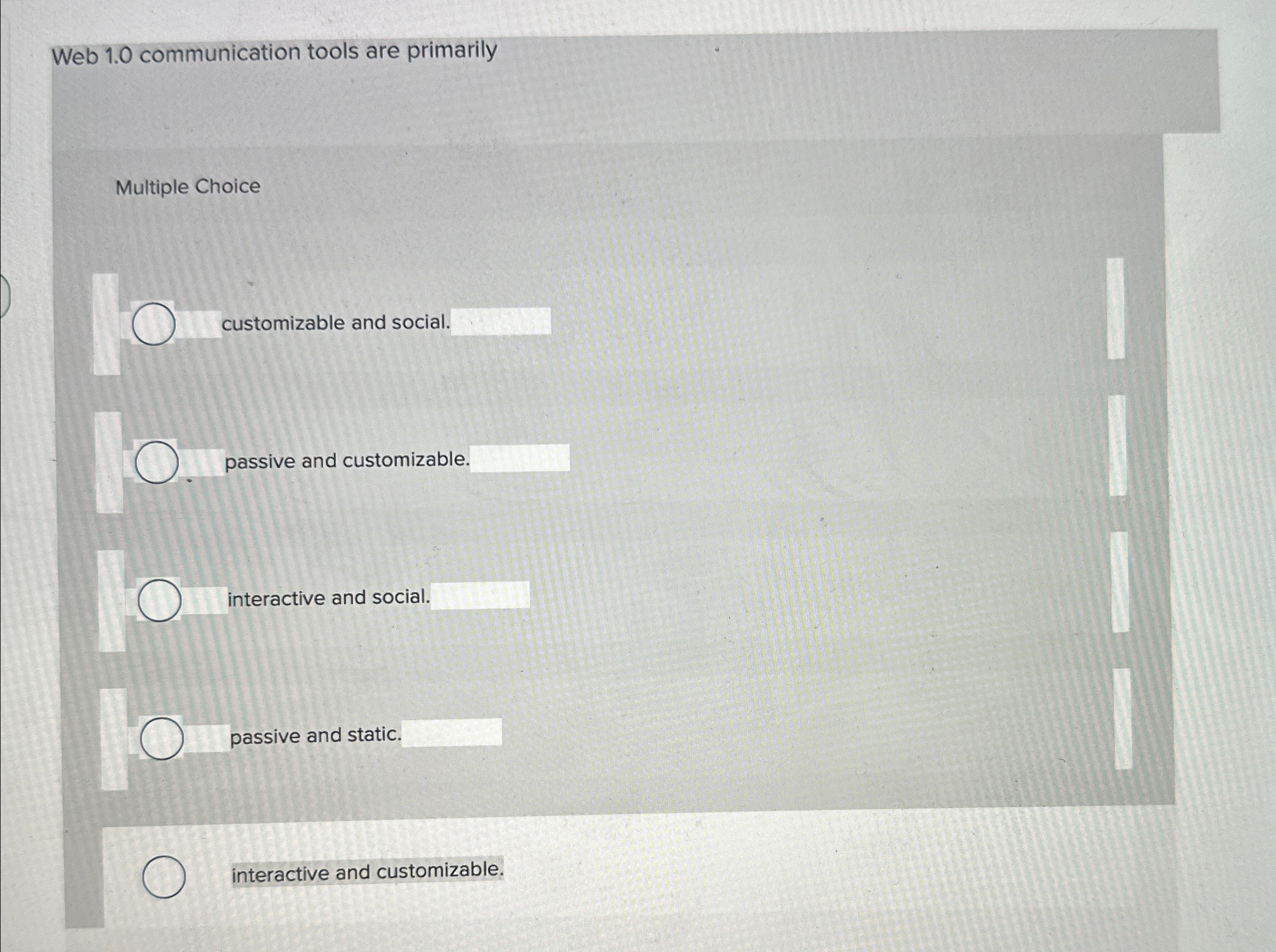  Web 1.0 communication tools are primarily Multiple Choice customizable and social