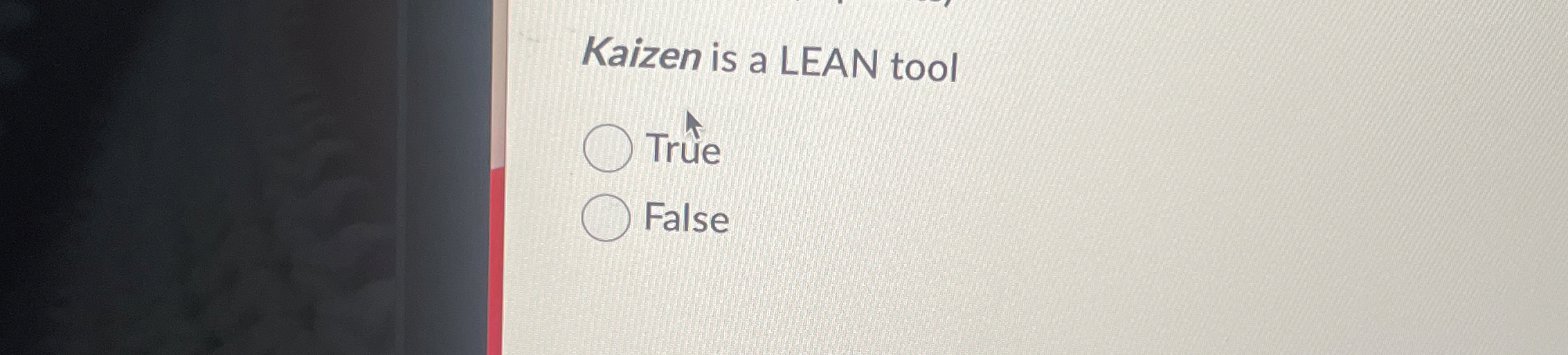  Kaizen is a LEAN tool True False 