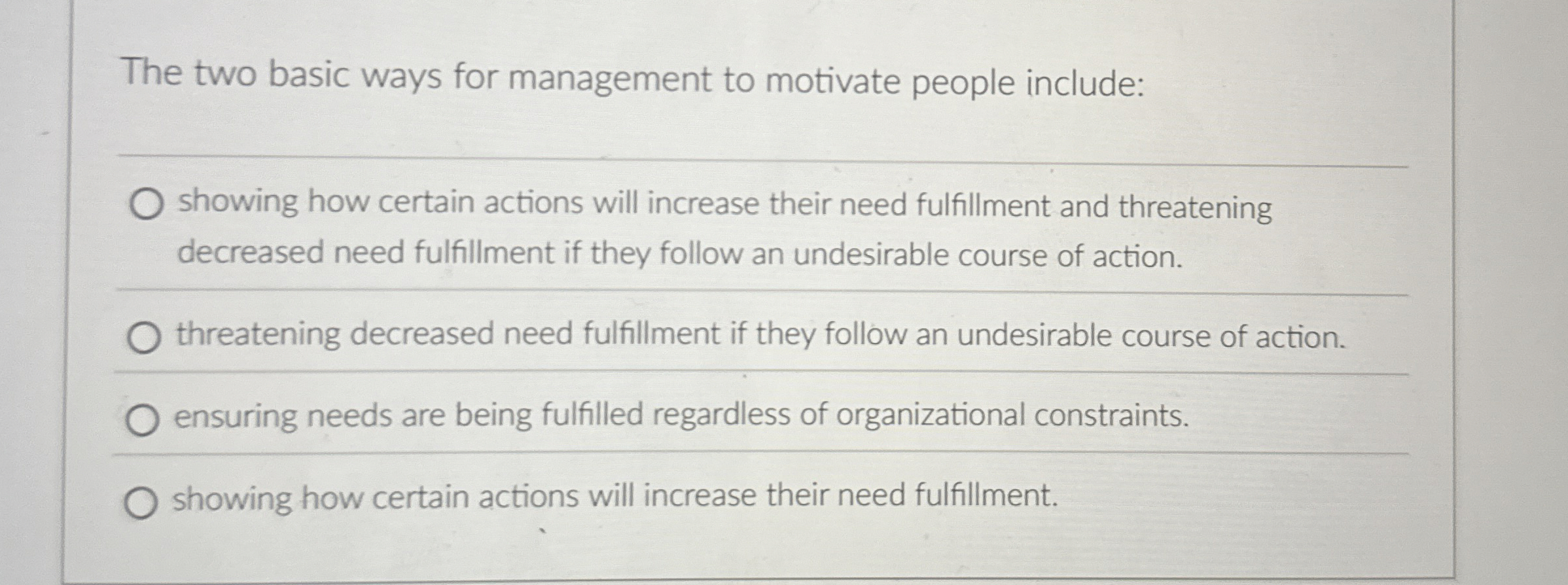  The two basic ways for management to motivate people include: q,