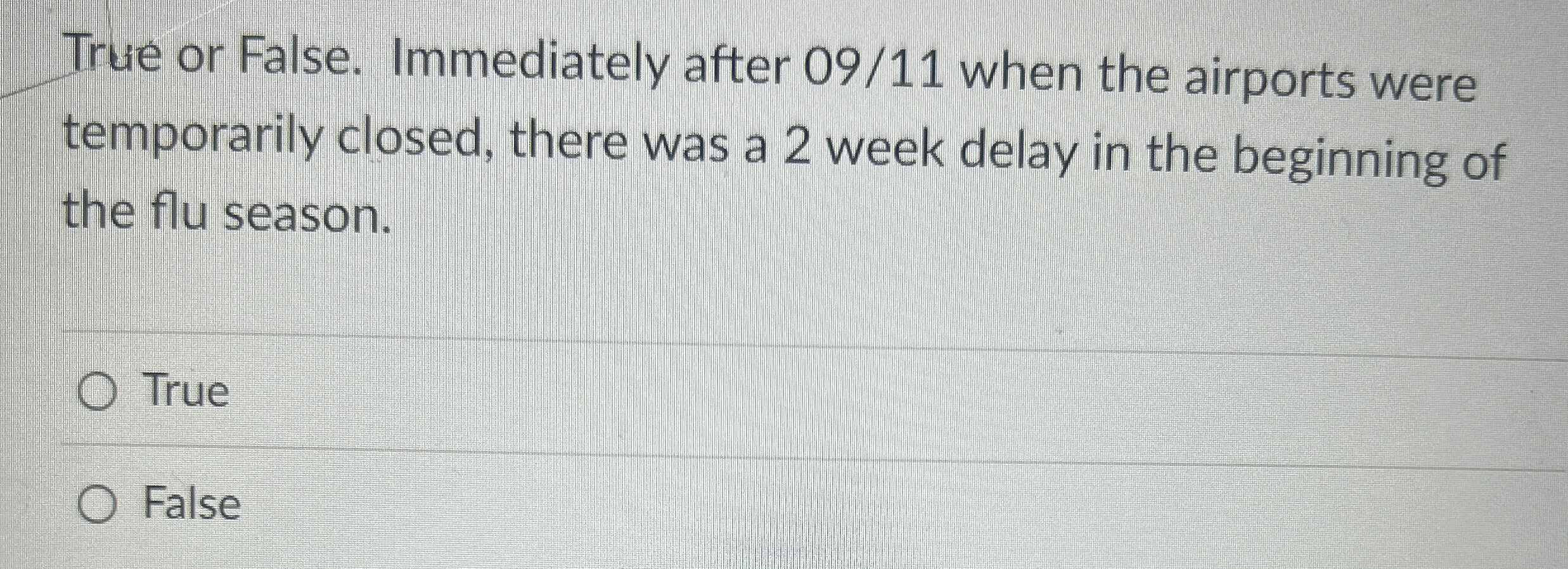  True or False. Immediately after 09/11 when the airports were temporarily