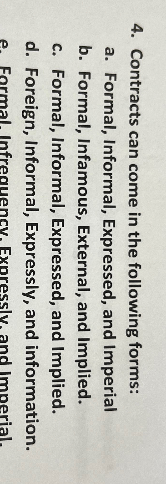 Contracts can come in the following forms: a. Formal, Informal, Expressed,