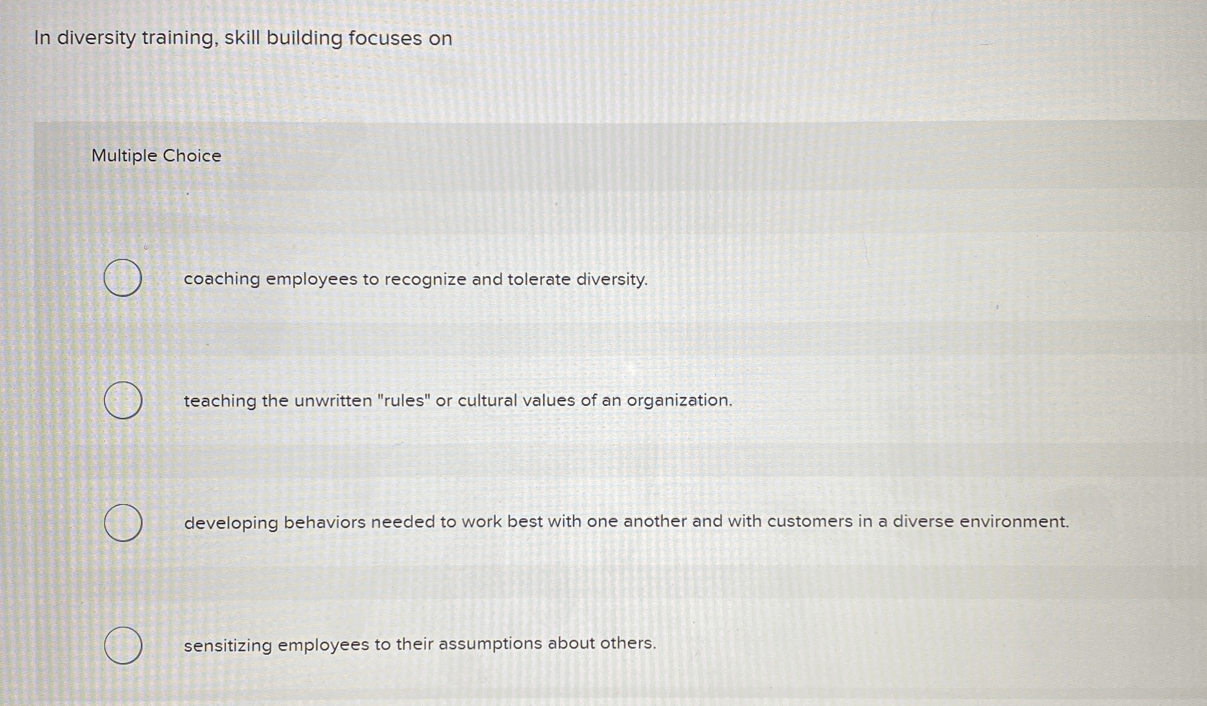  In diversity training, skill building focuses on Multiple Choice coaching employees