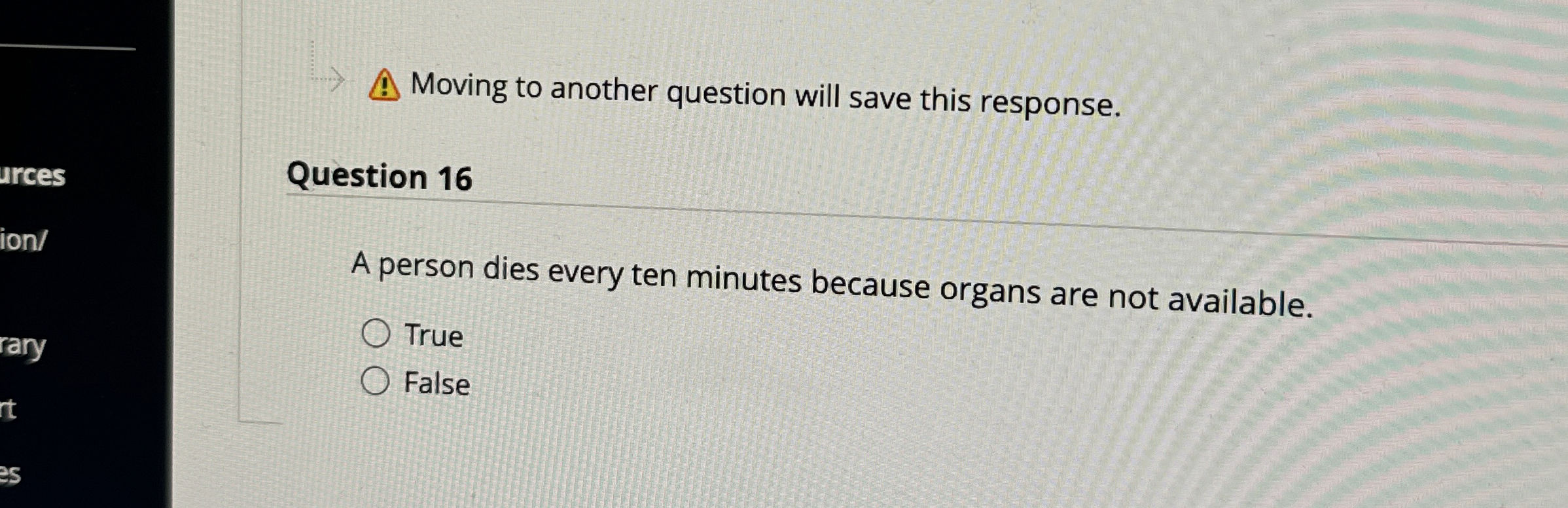  Moving to another question will save this response. Question 16 A