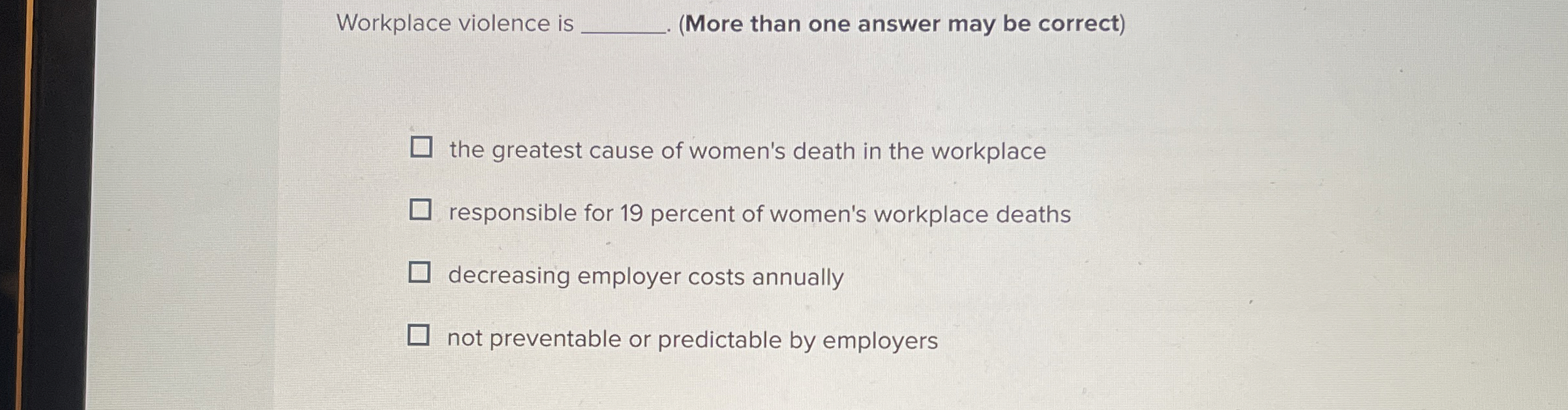  Workplace violence is q,(More than one answer may be correct) the