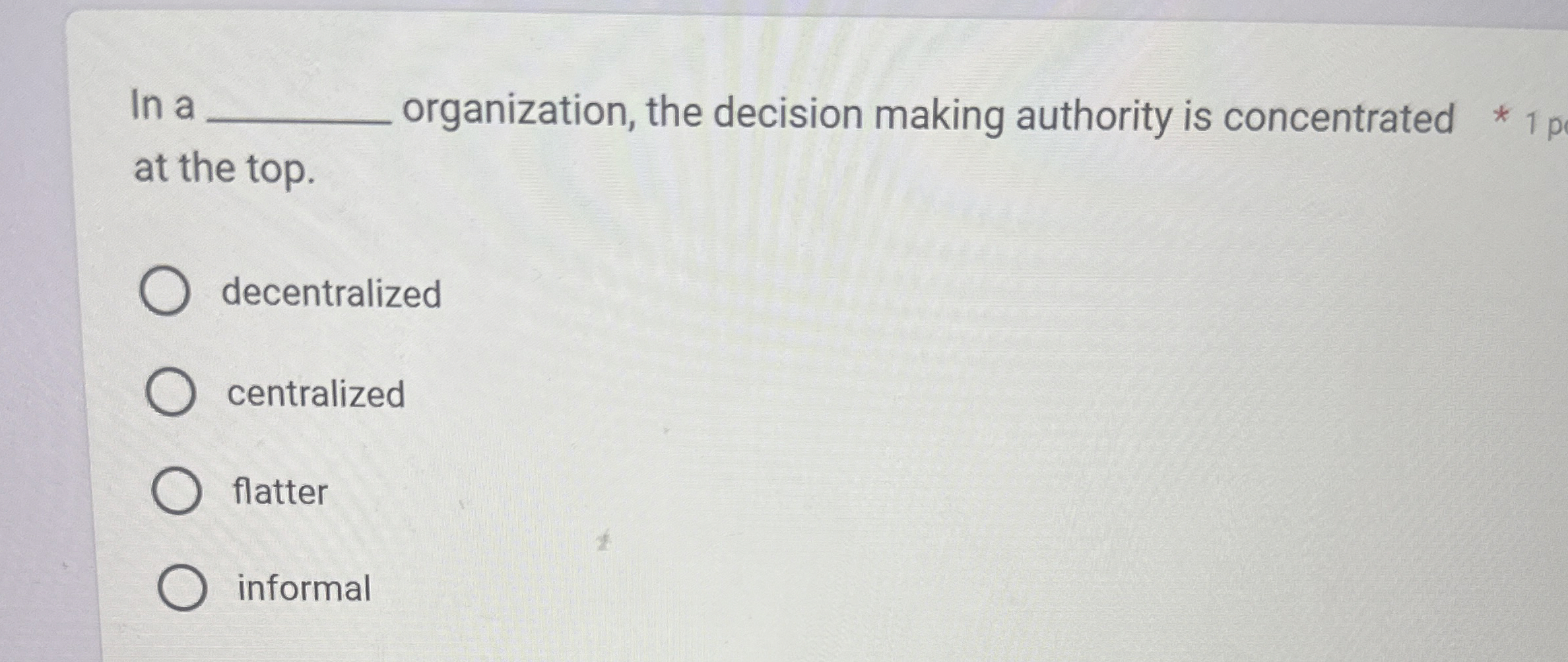 In a q, organization, the decision making authority is concentrated 1