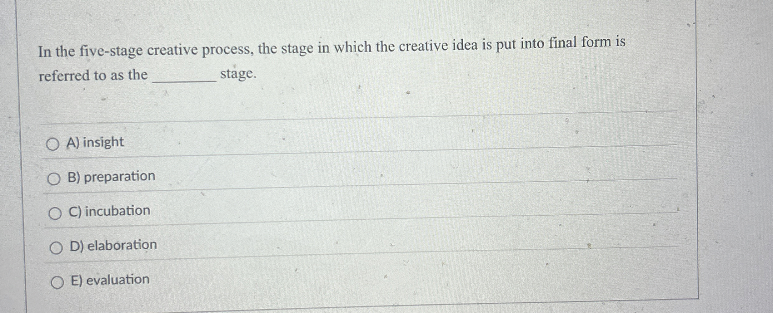  In the five-stage creative process, the stage in which the creative