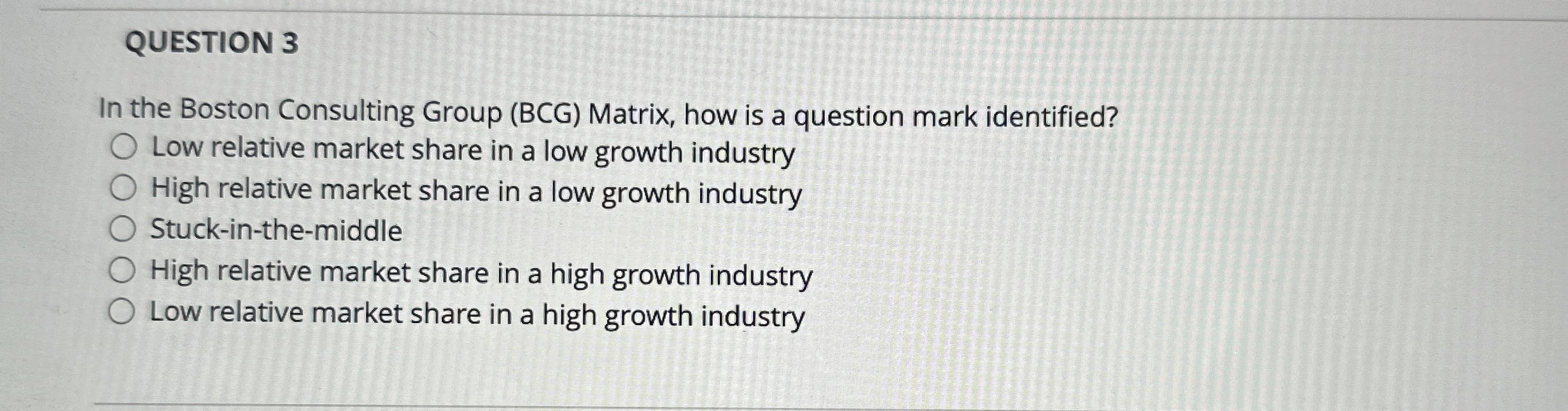  QUESTION 3 In the Boston Consulting Group (BCG) Matrix, how is