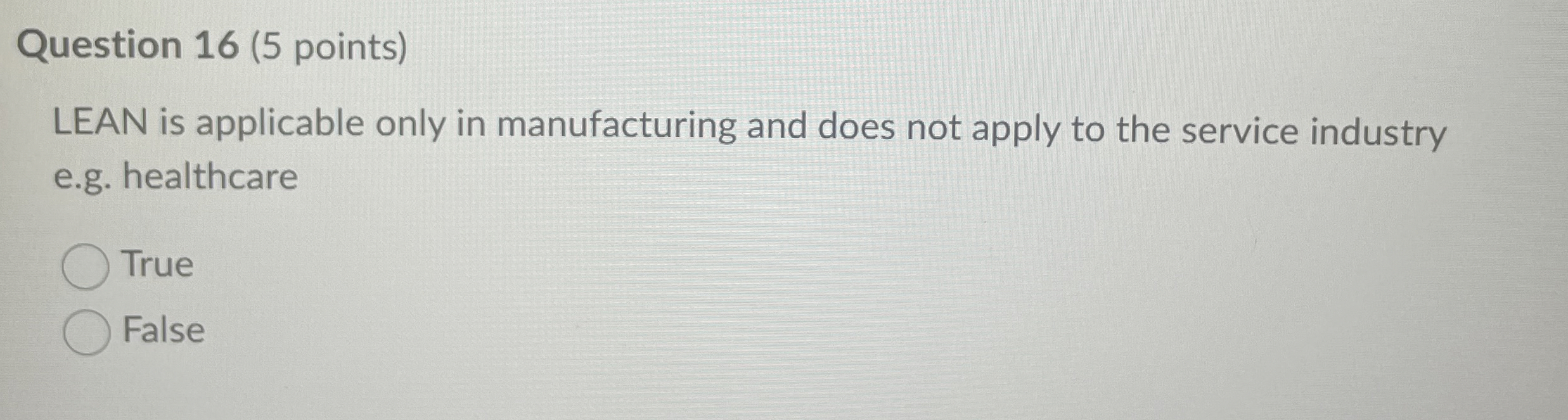  Question 16(5 points) LEAN is applicable only in manufacturing and does
