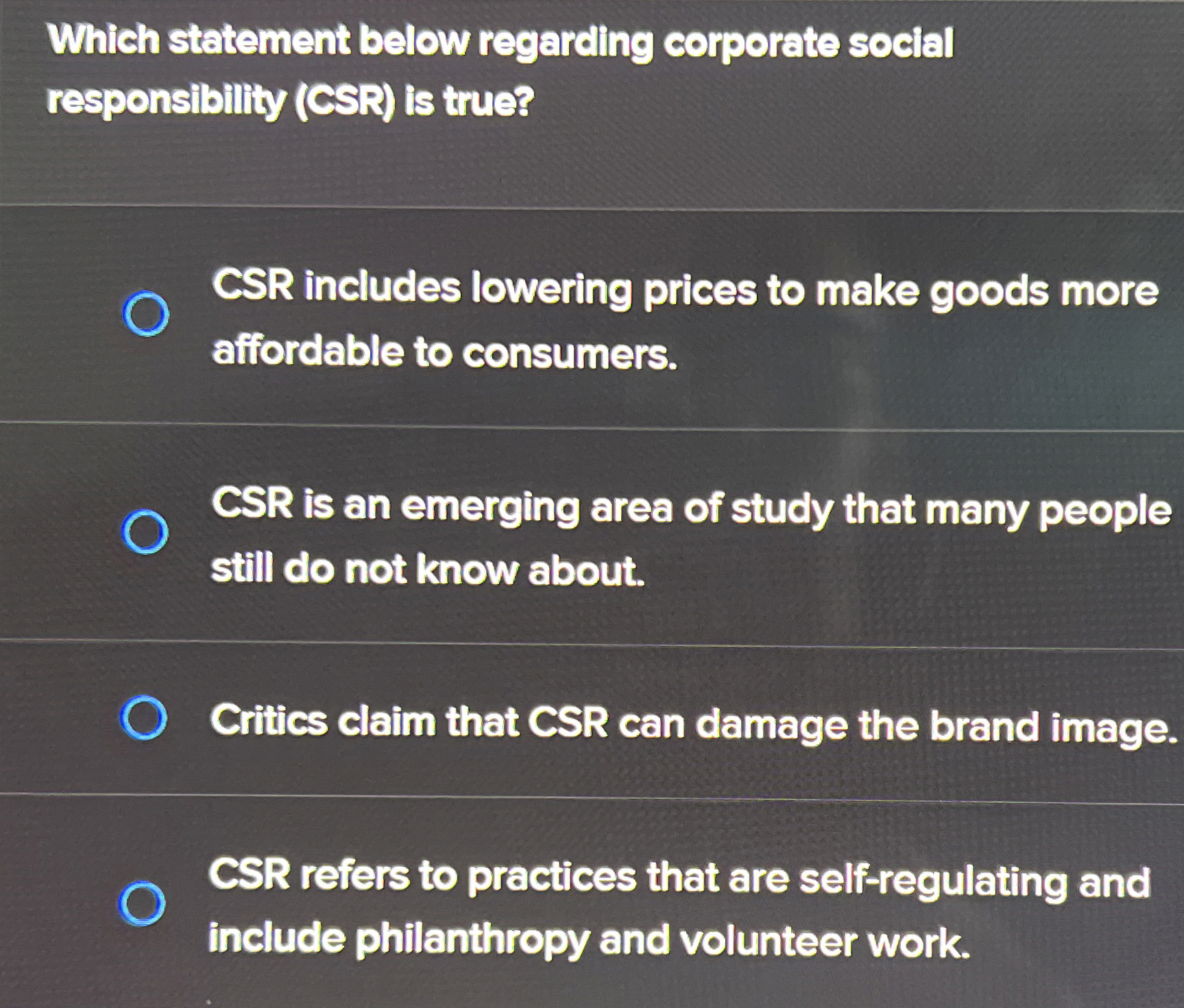  Which statement below regarding corporate social responsilbility (CSR) is true? CSR