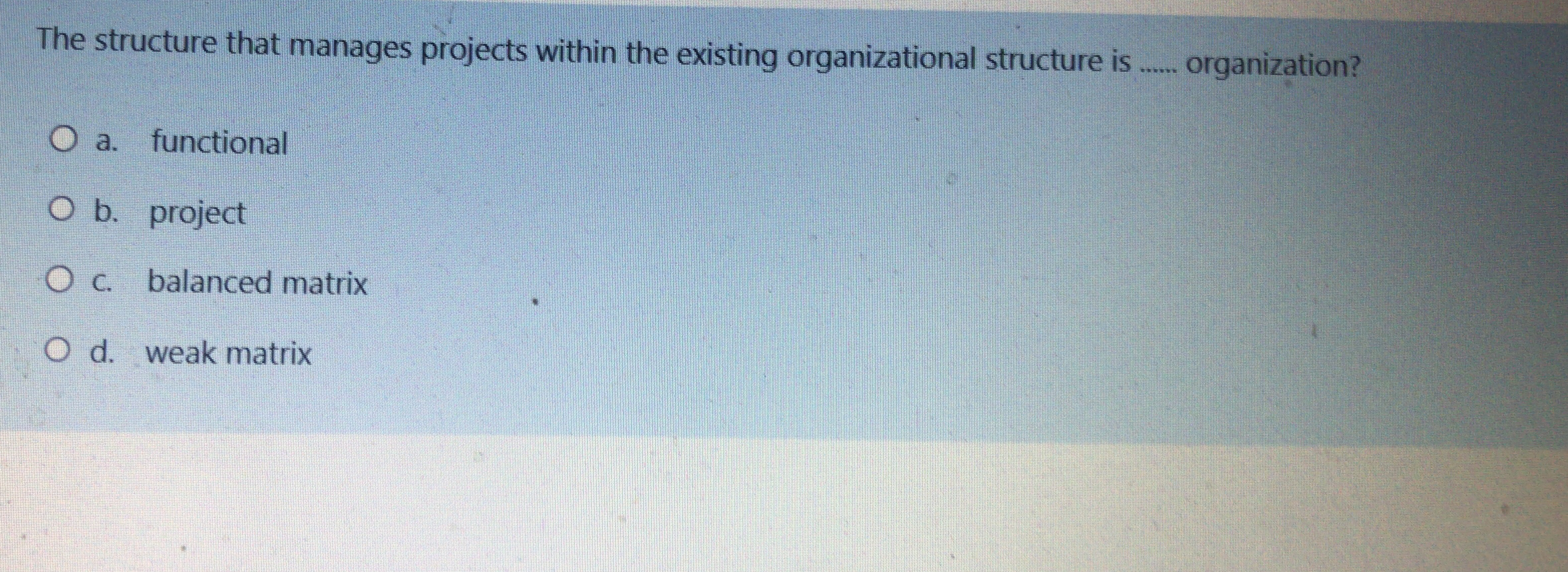  The structure that manages projects within the existing organizational structure is