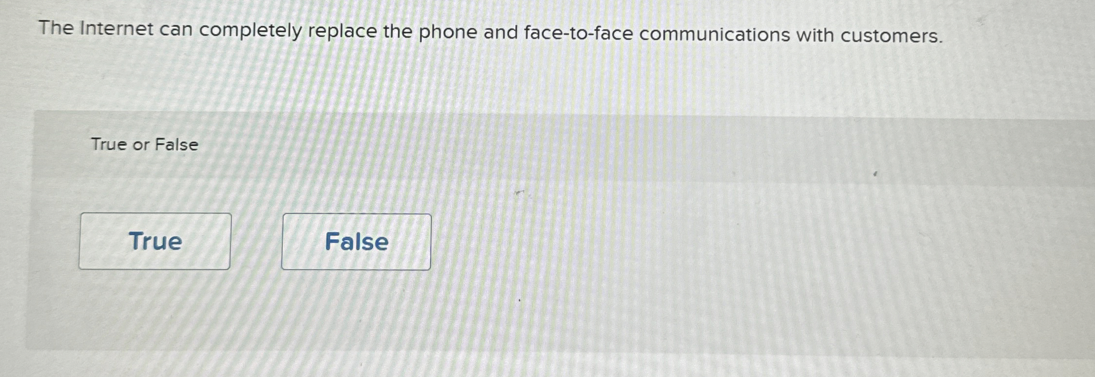  The Internet can completely replace the phone and face-to-face communications with