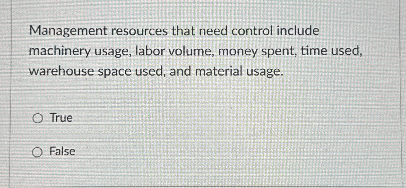  Management resources that need control include machinery usage, labor volume, money