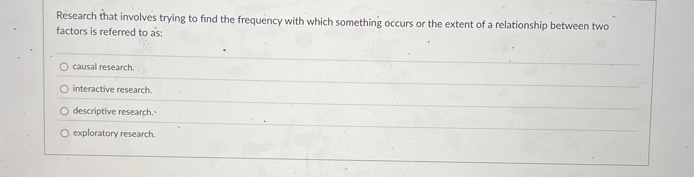  Research that involves trying to find the frequency with which something