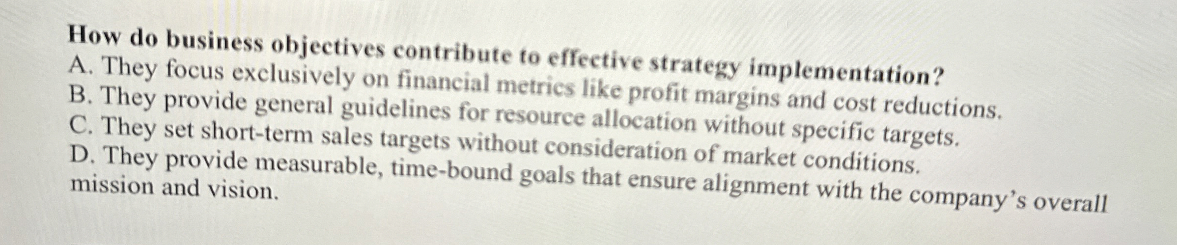  How do business objectives contribute to effective strategy implementation? A. They