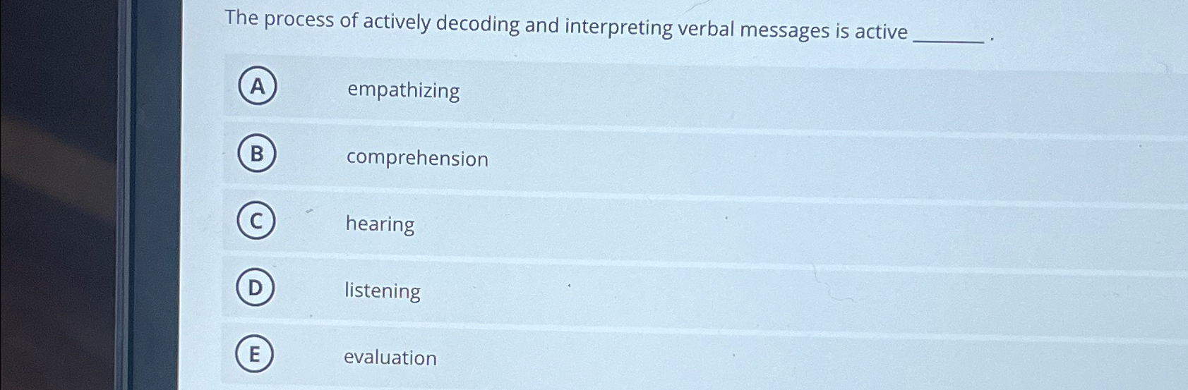  The process of actively decoding and interpreting verbal messages is active