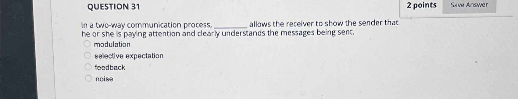  QUESTION 31 2 points In a two-way communication process, allows the