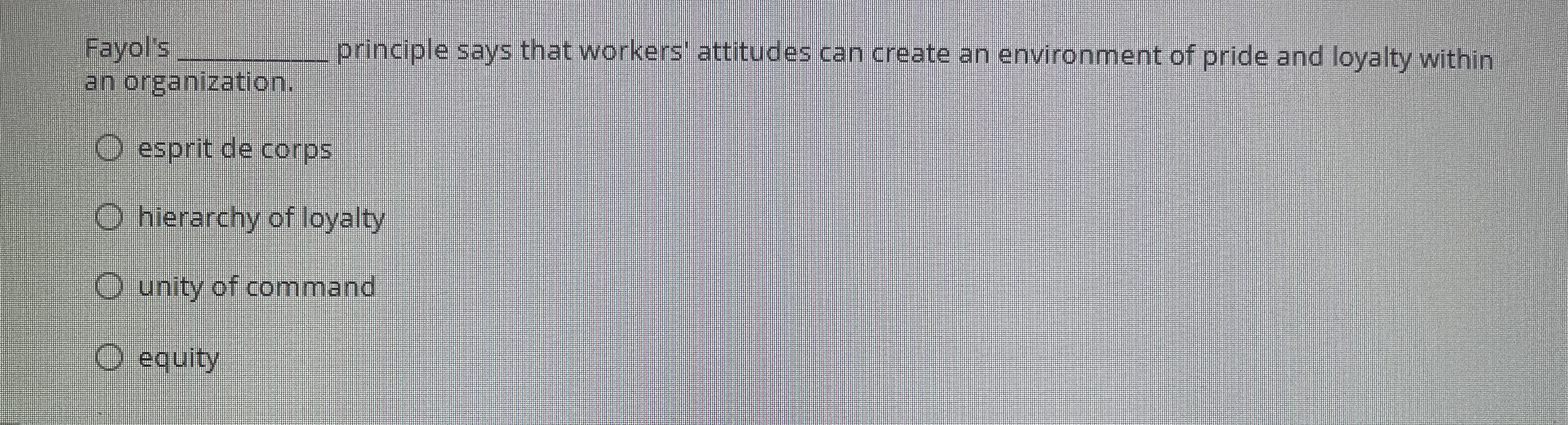  Fayol's q, principle says that workers' attitudes can create an environment