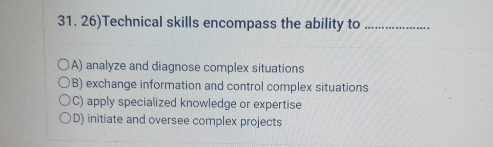 Technical skills encompass the ability to q, A) analyze and diagnose