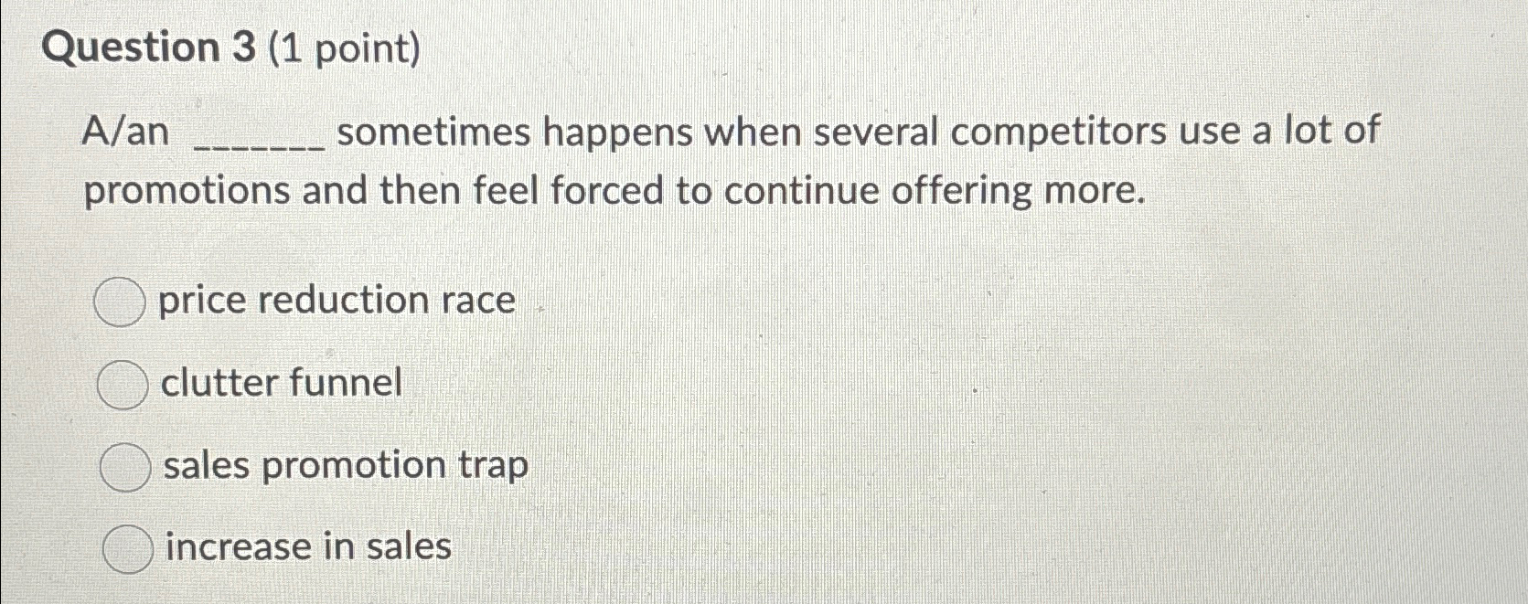  Question 3(1 point) A/an sometimes happens when several competitors use a