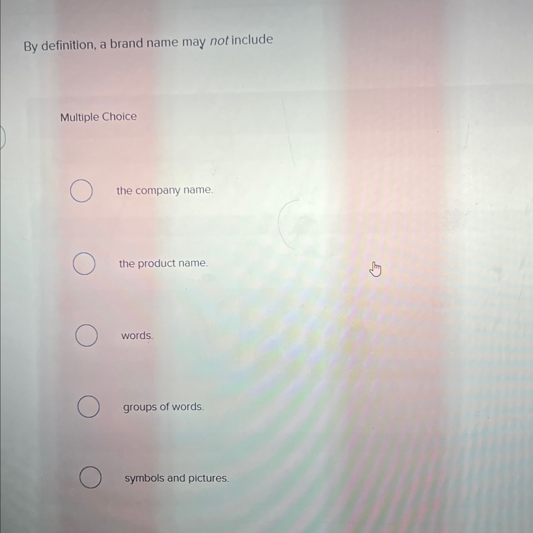  By definition, a brand name may not include Multiple Choice the