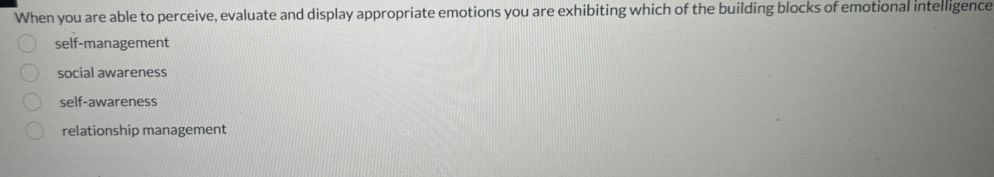  When you are able to perceive, evaluate and display appropriate emotions