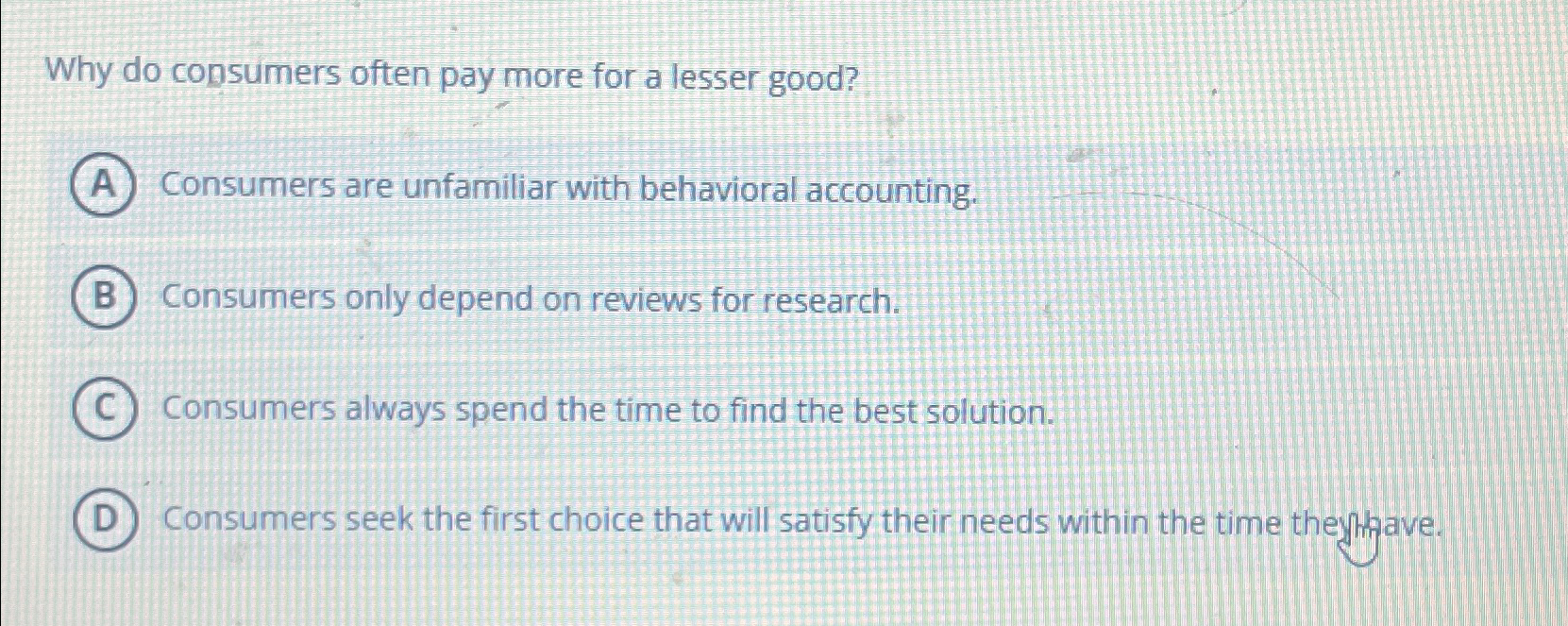  Why do consumers often pay more for a lesser good? Consumers