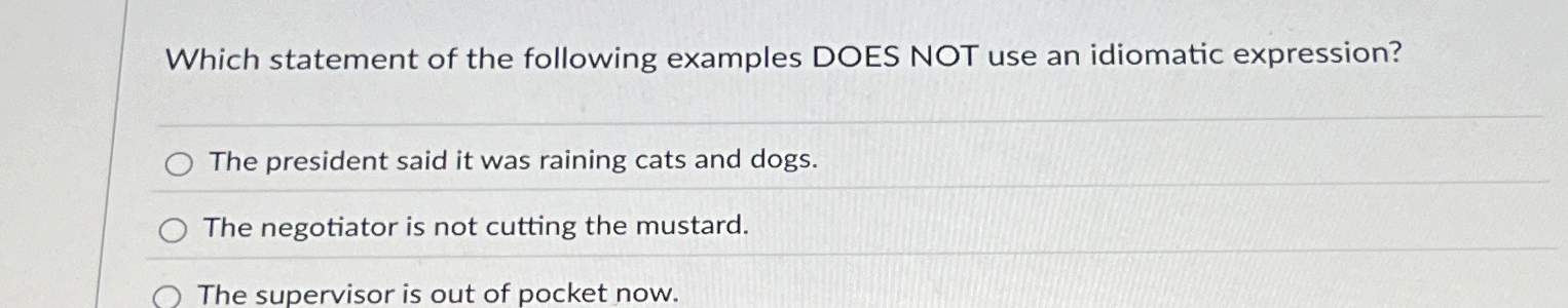  Which statement of the following examples DOES NOT use an idiomatic